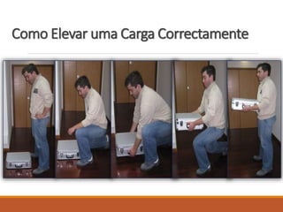 Como Elevar uma Carga Correctamente
 