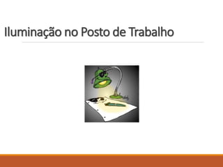 Iluminação no Posto de Trabalho
 