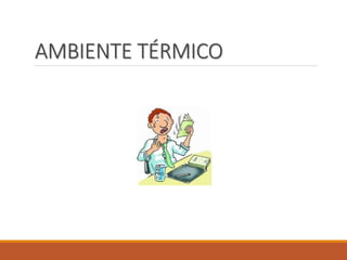 AMBIENTE TÉRMICO
 