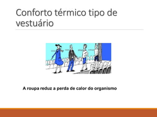 Conforto térmico tipo de
vestuário
 