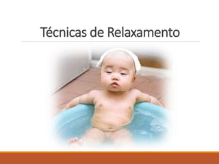 Técnicas de Relaxamento
 