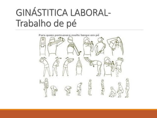 GINÁSTITICA LABORAL-
Trabalho de pé
 