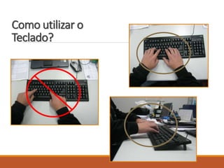 Como utilizar o
Teclado?
 
