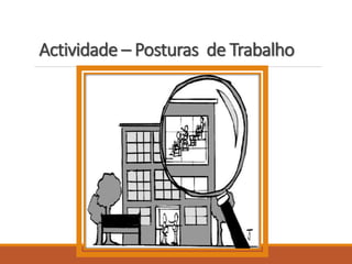 Actividade – Posturas de Trabalho
 