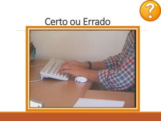 Certo ou Errado
 