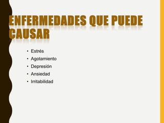 • Estrés
• Agotamiento
• Depresión
• Ansiedad
• Irritabilidad
 