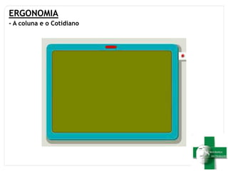 ERGONOMIA
- A coluna e o Cotidiano
 
