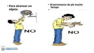 • Al permanecer de pie mucho
tiempo
• Para alcanzar un
objeto
 