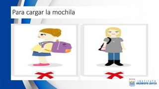 Para cargar la mochila
 