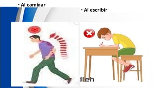 • Al caminar
• Al escribir
 