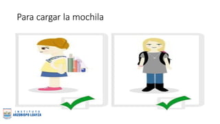 Para cargar la mochila
 
