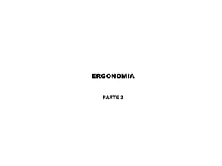 ERGONOMIA
PARTE 2
 