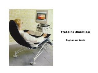 Trabalho dinâmico:
Digitar um texto
 