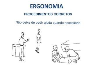 ERGONOMIA
PROCEDIMENTOS CORRETOS
 