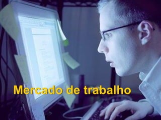 Mercado de trabalho Mercado de trabalho 