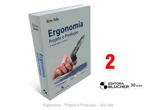 2
Ergonomia – Projeto e Produção – Itiro Iida
2
 