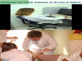 PROFISSIONAIS COM POSTURA INADEQUADA NO SEU LOCAL DE TRABALHO
 