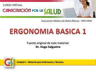 Asociación Médica de Bahía Blanca - HPS-HAM
Unidad 4 – Material para Enfermería y Técnicos
Fuente original de este material:
Dr. Hugo Salgueiro
 