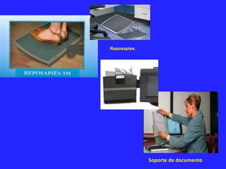Reposapies.
Soporte de documento
 
