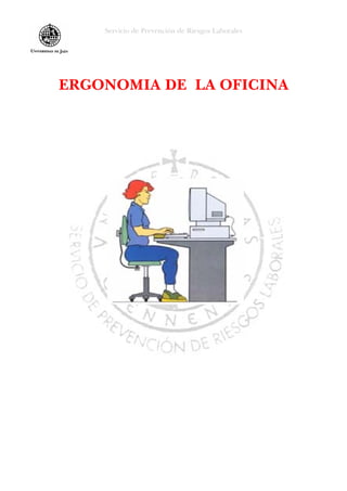 Servicio de Prevención de Riesgos Laborales
ERGONOMIA DE LA OFICINA
 