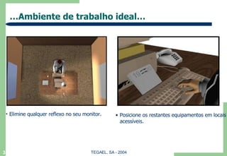 … Ambiente de trabalho ideal… Elimine qualquer reflexo no seu monitor. Posicione os restantes equipamentos em locais acessíveis. 