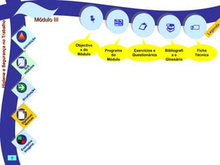 Higiene e Segurança no Trabalho

Módulo II
Módulo III

ão
uç
d
ro
nt
I

b o
Su dul
ó
m

n
Si

i
al

s

ão
aç
z

as
m as
lo
ip rm
D No

os
pl ns
em ge
Ex ma
I


Objectivo
s do
Módulo


Programa
do
Módulo


Exercícios e
Questionários


Bibliografi
ae
Glossário


Ficha
Técnica

a
nd
ge
Le

 