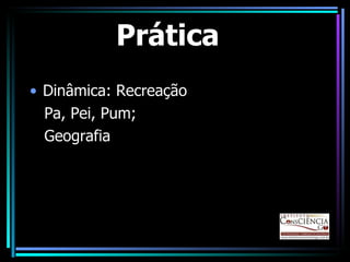 Prática Dinâmica: Recreação  Pa, Pei, Pum; Geografia 