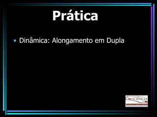 Prática Dinâmica: Alongamento em Dupla 