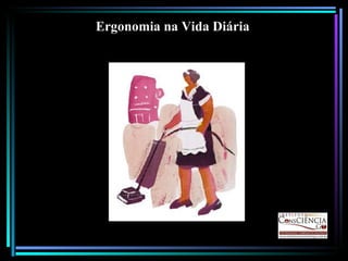 Ergonomia na Vida Diária 