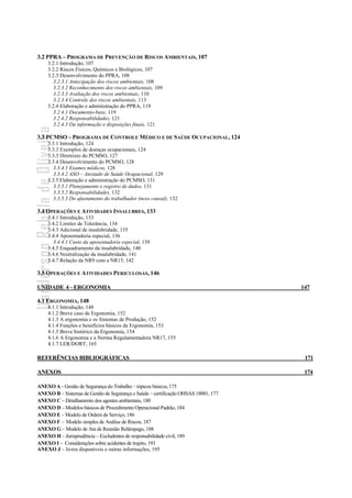 - 7 -
Uanderson Rebula de Oliveira Ergonomia e Segurança do Trabalho
3.2 PPRA – PROGRAMA DE PREVENÇÃO DE RISCOS AMBIENTAIS, 107
3.2.1 Introdução, 107
3.2.2 Riscos Físicos, Químicos e Biológicos, 107
3.2.3 Desenvolvimento do PPRA, 108
3.2.3.1 Antecipação dos riscos ambientais, 108
3.2.3.2 Reconhecimento dos riscos ambientais, 109
3.2.3.3 Avaliação dos riscos ambientais, 110
3.2.3.4 Controle dos riscos ambientais, 113
3.2.4 Elaboração e administração do PPRA, 119
3.2.4.1 Documento-base, 119
3.2.4.2 Responsabilidades, 121
3.2.4.3 Da informação e disposições finais, 121
3.3 PCMSO – PROGRAMA DE CONTROLE MÉDICO E DE SAÚDE OCUPACIONAL, 124
3.3.1 Introdução, 124
3.3.2 Exemplos de doenças ocupacionais, 124
3.3.3 Diretrizes do PCMSO, 127
3.3.4 Desenvolvimento do PCMSO, 128
3.3.4.1 Exames médicos, 128
3.3.4.2 ASO – Atestado de Saúde Ocupacional, 129
3.3.5 Elaboração e administração do PCMSO, 131
3.3.5.1 Planejamento e registro de dados, 131
3.3.5.2 Responsabilidades, 132
3.3.5.3 Do afastamento do trabalhador (nexo causal), 132
3.4 OPERAÇÕES E ATIVIDADES INSALUBRES, 133
3.4.1 Introdução, 133
3.4.2 Limites de Tolerância, 134
3.4.3 Adicional de insalubridade, 135
3.4.4 Aposentadoria especial, 136
3.4.4.1 Custo da aposentadoria especial, 139
3.4.5 Enquadramento da insalubridade, 140
3.4.6 Neutralização da insalubridade, 141
3.4.7 Relação da NR9 com a NR15, 142
3.5 OPERAÇÕES E ATIVIDADES PERICULOSAS, 146
UNIDADE 4–ERGONOMIA 147
4.1 ERGONOMIA, 148
4.1.1 Introdução, 148
4.1.2 Breve caso de Ergonomia, 152
4.1.3 A ergonomia e os Sistemas de Produção, 152
4.1.4 Funções e benefícios básicos da Ergonomia, 153
4.1.5 Breve histórico da Ergonomia, 154
4.1.6 A Ergonomia e a Norma Regulamentadora NR17, 155
4.1.7 LER/DORT, 165
REFERÊNCIAS BIBLIOGRÁFICAS 171
ANEXOS 174
ANEXOA–Gestão de Segurança do Trabalho – tópicos básicos,175
ANEXO B – Sistemas de Gestão de Segurança e Saúde – certificação OHSAS 18001, 177
ANEXO C – Detalhamento dos agentes ambientais, 180
ANEXO D – Modelos básicos de Procedimento Operacional Padrão, 184
ANEXO E – Modelo de Ordem de Serviço, 186
ANEXO F – Modelo simples de Análise de Riscos, 187
ANEXO G – Modelo de Ata de Reunião Relâmpago, 188
ANEXO H – Jurisprudência – Excludentes de responsabilidade civil, 189
ANEXO I – Considerações sobre acidentes de trajeto, 193
ANEXO J – livros disponíveis e outras informações, 195
 