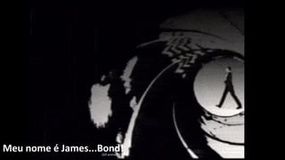 Meu nome é James...Bond!(Gif animado)
 