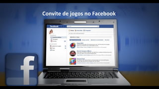 Convite de jogos no Facebook
 
