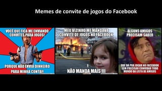 Memes de convite de jogos do Facebook
 
