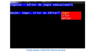 Projeto Jogavox - iNCE/UFRJ intervox.nce.ufrj.br
 