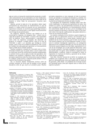 HERRAMIENTAS Y ENFOQUES




         algo así como un manual de mantenimiento producido y modifi-                                          principios ergonómicos se han originado al tratar de prevenir
         cado exclusivamente por los diseñadores de estas instalaciones,                                       errores, por ejemplo, en el diseño de indicadores y controles. Sin
         será técnicamente muy difícil determinar las causas reales de los                                     embargo, incluso en la actualidad se violan estos principios en
         desastres y tomar todas las precauciones necesarias para                                              muchas de las instalaciones técnicas de todo el mundo.
         evitarlos.                                                                                               Los operadores de instalaciones complejas deben estar alta-
            Además, persiste la duda de si los operadores deben seguir                                         mente cualificados, no sólo para las operaciones de rutina, sino
         estrictamente las instrucciones de mantenimiento en caso de                                           también en cuanto a los procedimientos necesarios en caso de
         desastre o si deben actuar de acuerdo con sus conocimientos,                                          que se produzca una desviación en el funcionamiento normal.
         experiencia e intuición, en una forma que puede llegar incluso a                                      Un conocimiento sólido de la física y de la tecnología de los
         ser opuesta a las instrucciones o estar ligada inconscientemente                                      procesos ayudarán al personal a reaccionar mejor en una situa-
         con el riesgo de una sanción grave.                                                                   ción crítica. Este tipo de cualificaciones sólo puede obtenerse a
            Por desgracia, debemos reconocer que todavía no se ha                                              través de una intensa formación.
         encontrado la respuesta a la pregunta clave: “¿Quién tuvo la                                             Los avances constantes de las interfaces usuario-máquina en
         culpa del accidente de Chernobil?”. Se busca a los responsables                                       todos los tipos de aplicaciones técnicas, con frecuencia como
         entre los políticos, físicos, administradores y operadores, así                                       resultado de accidentes más o menos graves, muestran que el
         como entre los ingenieros encargados del desarrollo del                                               problema de los errores humanos y por lo tanto, de la interac-
         proyecto. El condenar a simples obreros, como en el caso de                                           ción usuario-máquina, aún no está totalmente resuelto. Es nece-
         Chernobil, o pedir a un sacerdote que bendiga la central                                              saria la continua investigación ergonómica y la consiguiente
         nuclear, como se hizo en la unidad de Smolensk en 1991, no son                                        aplicación de los resultados obtenidos con el fin de hacer que la
         las medidas más adecuadas para garantizar un funcionamiento                                           interacción usuario-máquina sea más fiable, especialmente en el
         seguro y fiable de las centrales nucleares.                                                           caso de las tecnologías con un alto potencial destructivo, como
            Quienes consideran el desastre de Chernobil como un desa-                                          las centrales nucleares. Chernobil constituye un serio aviso de lo
         fortunado incidente que no puede volver a ocurrir deben tener                                         que puede pasar si la gente, tanto científicos e ingenieros como
         en cuenta que una de las características humanas fundamentales                                        administradores y políticos, olvida la necesidad de incluir la
         es cometer errores, y esto se aplica no sólo a los operadores, sino                                   ergonomía en el proceso de diseño y operación de las instala-
         también a los científicos e ingenieros. Hacer caso omiso de los                                       ciones técnicas complejas.
         principios ergonómicos sobre las interacciones usuario-máquina                                           Hans Blix, Director General de la AIEA, ha recalcado este
         en cualquier campo técnico o industrial puede producir errores                                        problema con el siguiente símil: se dice que el problema de la
         cada vez más frecuentes y más graves.                                                                 guerra es demasiado grave como para dejarlo sólo en manos de
            Así, es necesario diseñar instalaciones técnicas como las                                          los generales, y Blix añade “Los problemas de la energía nuclear
         centrales nucleares de forma que los posibles errores puedan                                          son demasiado graves como para dejarlos sólo en manos de los
         descubrirse antes de que ocurra un accidente grave. Muchos                                            expertos nucleares”.




         Referencias                                              REFERENCIAS   Baranson, J. 1969. Industrial Technology for Developing       Carter, RC, RJ Biersner. 1987. Job requirements
         Abeysekera, JDA, H Shahnavaz, LJ Chapman. 1990.                         Economies. Nueva York: Praeger.                               derived from the Position Analysis Questionnaire
           Ergonomics in developing countries. En Advances in                                                                                  and validity using military aptitude test scores. J
                                                                                Bartenwerfer, H. 1970. Psychische Beanspruchung
           Industrial Ergonomics and Safety, dirigido por B Das.                                                                               Occup Psychol 60:311-321.
                                                                                 und Erdmüdung. En Handbuch der Psychologie,
           Londres: Taylor & Francis.                                            dirigido por A Mayer y B Herwig. Göttingen:                  Caverni, JP. 1988. La verbalisation comme source
         Ahonen, M, M Launis, T Kuorinka. 1989. Ergonomic                        Hogrefe.                                                      d’observables pour l’étude du fonctionnnement
           Workplace Analysis. Helsinki: Instituto Finlandés de                                                                                cognitif. En Psychologie cognitive: Modèles et méthodes,
                                                                                Bartlem, CS, E Locke. 1981. The Coch and French                dirigido por JP Caverni, C Bastien, P Mendelson y
           Medicina del Trabajo.                                                  study: A critique and reinterpretation. Hum Relat            G Tiberghien. Grenoble: Presses Univ. de
         Alvares, C. 1980. Homo Faber: Technology and Culture in                  34:555-566.                                                  Grenoble.
           India, China and the West from 1500 to Present Day. La
                                                                                Blumberg, M. 1988. Towards a new theory of job                 Chaffin, DB, G Andersson. 1984. Occupational
           Haya: Martinus Nijhoff.
                                                                                  design. En Ergonomics of Hybrid Automated Systems,            Biomechanics. Nueva York: Wiley.
         Amalberti, R, M Bataille, G Deblon, A Guengant,                          dirigido por W Karwowski, HR Parsaei y MR
          JM Paquay, C Valot, JP Menu. 1989. Développement                                                                                    Chaffin, DB. 1969. A computerized biomechanical
                                                                                  Wilhelm. Amsterdam: Elsevier.
          d’aides intelligentes au pilotage: Formalisation psychologique                                                                       model-development of and use in studying gross
          et informatique d’un modèle de comportement du pologage de            Bourdon, F, A Weill Fassina. 1994. Réseau et                   body actions. J Biomech 2:429-441.
          combat engagé en mission de pènètration. París: Rapport                processus de coopération dans la gestion du trafic           Chapanis, A. 1975. Ethnic Variables in Human Factors
          CERMA.                                                                 ferroviaire. Travail Hum. Numéro spécial consacré             Engineering. Baltimore: Johns Hopkins University.
                                                                                 au travail collectif.
          Amalberti, R. 1991. Savoir-faire de l’opérateur:                                                                                   Coch, L, JRP French. 1948. Overcoming resistance
           aspects théoriques et pratiques en ergonomie. En                      Brehmer, B. 1990. Towards a taxonomy for                     to change. Hum Relat 1:512-532.
           Modèle en analyse du travail, dirigido por R                           microworlds. En Taxonomy for an Analysis of Work
                                                                                  Domains. Proceedings of the First MOHAWC Workshop,          Comité Europeo de Normalización (CEN). 1990.
           Amalberti, M de Montmollin y J Thereau. Liège:                                                                                      Ergonomic Principles of the Design of Work Systems. EEC
           Mardaga.                                                               dirigido por B Brehmer, M de Montmollin y J
                                                                                  Leplat. Roskilde: Riso National Laboratory.                  Council Directive 90/269/EEC, Minimal health and
         Åstrand, I. 1960. Aerobic work capacity in men and                                                                                    safety requirements for manual handling of loads. Bruselas:
           women with special reference to age. Acta Physiol                    Brown DA, R Mitchell. 1986. The Pocket Ergonomist.             CEN.
           Scand 49 Supl. 169:1-92.                                               Sidney: Group Occupational Health Centre.
                                                                                                                                             —. 1991. CEN Catalogue 1991: Catalogue of European
         Bainbridge, L. 1981. Le contrôleur de processus. B                     Bruder. 1993. Entwicklung eines wissensbusierten Systems       Standards. Bruselas: CEN.
           Psychol XXXIV:813-832.                                                 zur belastungsanalytisch unterscheidbaren Erholungszeit.   —. 1994. Safety of Machinery: Ergonomic Design Principles.
         —. 1986. Asking questions and accessing knowledge.                       Düsseldorf: VDI-Verlag.                                      Part 1: Terminology and General Principles. Bruselas:
           Future Comput Sys 1:143-149.                                         Campion, MA, PW Thayer. 1985. Development and                  CEN.
         Baitsch, C. 1985. Kompetenzentwicklung und partizipative                 field evaluation of an inter-disciplinary measure of        Corlett, EN, RP Bishop. 1976. A technique for
           Arbeitsgestaltung. Berna: Huber.                                       job design. J Appl Psychol 70:29-43.                         assessing   postural  discomfort.  Ergonomics
          Banks, MH, RL Miller. 1984. Reliability and                           Campion, MA. 1988. Interdisciplinary approaches to             19:175-182.
           convergent validity of the job component                               job design: A constructive replication with                Corlett, N. 1988. The investigation and evaluation of
           inventory. J Occup Psychol 57:181-184.                                 extensions. J Appl Psychol 73:467-481.                       work and workplaces. Ergonomics 31:727-734.



29.106   REFERENCIAS                                                                                                       ENCICLOPEDIA DE SALUD Y SEGURIDAD EN EL TRABAJO
 