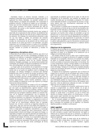 HERRAMIENTAS Y ENFOQUES




          intentaban reducir el esfuerzo muscular realizado y la             especializada al problema general de la salud, no sólo de los
       amplitud y diversidad de los movimientos al objeto de que no se       trabajadores de la institución, sino también de aquellos que
       superaran los límites tolerables. Los grandes cambios en el           resultan afectados por sus actividades y productos. En institu-
       mundo laboral y la llegada del ordenador, han ocasionado el           ciones dedicadas al diseño o a la prestación de servicios, el ergó-
       problema contrario. El espacio de trabajo con un ordenador, a         nomo deberá estar más estrechamente relacionado con los
       menos que esté bien diseñado desde el punto de vista ergonó-          ingenieros y otros técnicos.
       mico, puede ocasionar una postura demasiado fija, falta de               Por lo anterior, es evidente que la naturaleza interdisciplinaria
       movimientos del cuerpo y una repetición excesiva de ciertos           de la ergonomía y el hecho de que se trate de una disciplina rela-
       movimientos articulares.                                              tivamente reciente dificulta su inclusión en la organización exis-
          Esta breve revisión histórica pretende mostrar que, aunque el      tente. Al ser una actividad relacionada con las personas, se
       desarrollo de la ergonomía ha sido continuo, los problemas han        superpone con muchos otros campos de actividad, ya que las
       ido aumentando cada día más antes de que se lograra solucionar        personas son el recurso básico y más generalizado de cualquier
       los existentes. Sin embargo, los conocimientos aumentan y cada        organización. La forma de incluirla dependerá de la historia y
       vez son más fiables y válidos; los principios del consumo             de los objetivos de cada organización en particular. El criterio
       energético no dependen de cómo o porqué se consume la                 principal es que los objetivos de la ergonomía se comprendan y
       energía; las consecuencias de las posturas son las mismas para        se valoren adecuadamente y que los mecanismos necesarios para
       los asientos en un avión que frente a un ordenador; una parte         la implementación de las recomendaciones se elaboren dentro
       importante de la actividad humana se realiza en la actualidad,        de la organización.
       frente a pantallas de visualización y existen principios bien esta-
       blecidos, basados en pruebas de laboratorio y estudios de             Objetivos de la ergonomía
       campo.                                                                Es evidente que las ventajas de la ergonomía pueden reflejarse de
                                                                             muchas formas distintas: en la productividad y en la calidad, en la
       Ergonomía y disciplinas afines                                        seguridad y la salud, en la fiabilidad, en la satisfacción con el
       El desarrollo de una técnica con bases científicas, que está en un    trabajo y en el desarrollo personal.
       punto intermedio entre las bien consolidadas tecnologías de la           Este amplio campo de acción se debe a que el objetivo básico
       ingeniería y la medicina, se superpone inevitablemente con otras      de la ergonomía es conseguir la eficiencia en cualquier actividad
       disciplinas. En términos de su base científica, gran parte del        realizada con un propósito, eficiencia en el sentido más amplio,
       conocimiento ergonómico deriva de las ciencias humanas:               de lograr el resultado deseado sin desperdiciar recursos, sin
       anatomía, fisiología y psicología. Las ciencias físicas también han   errores y sin daños en la persona involucrada o en los demás. No
       contribuido, por ejemplo, la solución de problemas de la ilumina-     es eficaz desperdiciar energía o tiempo debido a un mal diseño
       ción, de la temperatura, del ruido o de las vibraciones.              del trabajo, del espacio de trabajo, del ambiente o de las condi-
          La mayor parte de los pioneros de la ergonomía en Europa           ciones de trabajo. Tampoco lo es obtener los resultados deseados
       trabajaron en las ciencias humanas, motivo por el que la ergo-        a pesar del mal diseño del puesto, en lugar de obtenerlos con el
       nomía está en un punto de equilibrio entre la fisiología y la         apoyo de un buen diseño.
       psicología. Un enfoque fisiológico es necesario para abordar             El objetivo de la ergonomía es garantizar que el entorno de
       problemas tales como el consumo de energía, las posturas y apli-      trabajo esté en armonía con las actividades que realiza el traba-
       cación de fuerzas, como en el levantamiento de pesos. Un              jador. Este objetivo es válido en sí mismo, pero su consecución
       enfoque psicológico permite estudiar problemas tales como la          no es fácil por una serie de razones. El operador humano es
       presentación de la información y el grado de satisfacción en el       flexible y adaptable y aprende continuamente, pero las diferen-
       trabajo. Naturalmente, existen muchos problemas, como el              cias individuales pueden ser muy grandes. Algunas diferencias,
       estrés, la fatiga y el trabajo por turnos, que requieren un enfoque   tales como las de constitución física y fuerza, son evidentes, pero
       mixto de las ciencias humanas.                                        hay otras, como las diferencias culturales, de estilo o de habili-
          Muchos de los pioneros de este campo en EE.UU. trabajaban          dades que son más difíciles de identificar.
       en el terreno de la psicología experimental o de la ingeniería y         En vista de lo complejo de la situación, podría parecer que la
       por esta razón sus denominaciones ingeniería humana o factores        solución es proporcionar un entorno flexible, en el que el
       humanos, reflejan una diferencia en el enfoque, aunque no en los      operador humano pueda optimizar una forma específicamente
       contenidos de interés, con los ergónomos europeos. Esto explica       adecuada de hacer las cosas. Desgraciadamente, este enfoque no
       también por qué la higiene industrial, debido a su estrecha rela-     siempre se puede llevar a la práctica, ya que la forma más
       ción con la medicina, principalmente con la medicina del              eficiente no siempre resulta obvia y, en consecuencia, el traba-
       trabajo, se considera en Estados Unidos como algo distinto de         jador puede seguir haciendo una cosa durante años de forma
       los factores humanos o la ergonomía. Esta diferencia es menos         inadecuada o en condiciones inaceptables.
       evidente en otras partes del mundo. La ergonomía se centra en            Así, es necesario adoptar un enfoque sistemático: partir de
       el operador humano en acción; la higiene industrial se centra en      una teoría bien fundamentada, establecer objetivos cuantifica-
       el riesgo de un determinado ambiente para el operador                 bles y contrastar los resultados con los objetivos. Los distintos
       humano. Así, el interés central de un higienista industrial es el     objetivos posibles se detallan a continuación.
       riesgo tóxico, algo que está fuera del ámbito del ergónomo. El
       higienista industrial se preocupa por los efectos sobre la salud, a   Salud y seguridad
       corto o a largo plazo; el ergónomo, naturalmente, se preocupa         No cabe duda de que existen objetivos relacionados con la salud
       por la salud, pero también por otras consecuencias, como la           y la seguridad, pero la dificultad surge del hecho de que ninguno
       productividad, el diseño del trabajo o del espacio de trabajo. La     de estos conceptos se puede medir directamente: sus logros se
       seguridad y la higiene son aspectos generales que atañen tanto a      valoran por su ausencia más que por su presencia. Los datos en
       la ergonomía como a la higiene industrial, a la salud laboral y a     cuestión siempre están relacionados con aspectos derivados de la
       la medicina del trabajo. Por tanto, no es sorprendente que en las     salud y la seguridad.
       grandes instituciones de investigación, diseño o producción,             En el caso de la salud, la mayor parte de las evidencias se
       estos temas aparezcan agrupados. Ello permite que un grupo de         basan en estudios a largo plazo, en poblaciones y no en casos
       expertos en cada uno de estos temas contribuyan de forma              individuales. Por lo tanto, es necesario mantener registros


29.4   OBJETIVOS Y DEFINICIONES                                                      ENCICLOPEDIA DE SALUD Y SEGURIDAD EN EL TRABAJO
 