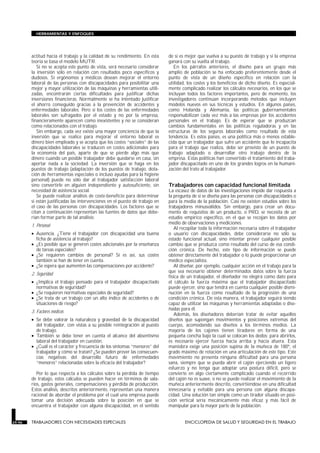 HERRAMIENTAS Y ENFOQUES




        actitud hacia el trabajo y la calidad de su rendimiento. En esta      de si es mejor que vuelva a su puesto de trabajo y si la empresa
        teoría se basa el modelo MUTR.                                        ganará con su vuelta al trabajo.
           Si no se acepta este punto de vista, será necesario considerar        En los párrafos anteriores, el diseño para un grupo más
        la inversión sólo en relación con resultados poco específicos y       amplio de población se ha enfocado preferentemente desde el
        dudosos. Si ergónomos y médicos desean mejorar el entorno             punto de vista de un diseño específico en relación con la
        laboral de las personas con discapacidades para posibilitar una       utilidad, los costes y los beneficios de dicho diseño. Es especial-
        mejor y mayor utilización de las máquinas y herramientas utili-       mente complicado realizar los cálculos necesarios, en los que se
        zadas, encontrarán ciertas dificultades para justificar dichas        incluyan todos los factores importantes, pero de momento, los
        inversiones financieras. Normalmente se ha intentado justificar       investigadores continúan incorporando métodos que incluyen
        el ahorro conseguido gracias a la prevención de accidentes y          modelos nuevos en sus técnicas y estudios. En algunos países,
        enfermedades laborales. Pero si los costes de las enfermedades        como Holanda y Alemania, las políticas gubernamentales
        laborales son sufragados por el estado y no por la empresa,           responsabilizan cada vez más a las empresas por los accidentes
        financieramente aparecen como inexistentes y no se consideran         personales en el trabajo. Es de esperar que se produzcan
        como relacionados con el trabajo.                                     cambios fundamentales en las políticas reguladoras y en las
           Sin embargo, cada vez existe una mayor conciencia de que la        estructuras de los seguros laborales como resultado de esta
        inversión que se realice para mejorar el entorno laboral es           tendencia. Es estos países, es una política más o menos estable-
        dinero bien empleado y se acepta que los costes “sociales” de las     cida que un trabajador que sufre un accidente que lo incapacita
        discapacidades laborales se traducen en costes adicionales para       para el trabajo que realiza, debe ser provisto de un puesto de
        la economía del país, aparte de que se pierde algo más que            trabajo adaptado o desarrollar otro trabajo dentro de la
        dinero cuando un posible trabajador debe quedarse en casa, sin        empresa. Estas políticas han convertido el tratamiento del traba-
        aportar nada a la sociedad. La inversión que se haga en los           jador discapacitado en uno de los grandes logros en la humani-
        puestos de trabajo (adaptación de los puestos de trabajo, dota-       zación del trato al trabajador.
        ción de herramientas especiales o incluso ayudas para la higiene
        personal) puede no sólo dar al trabajador satisfacción laboral
        sino convertirle en alguien independiente y autosuficiente, sin       Trabajadores con capacidad funcional limitada
        necesidad de asistencia social.                                       La escasez de datos de las investigaciones impide dar respuesta a
           Se puede realizar análisis de coste-beneficio para determinar      la pregunta de si se diseña para las personas con discapacidades o
        si están justificadas las intervenciones en el puesto de trabajo en   para la media de la población. Casi no existen estudios sobre los
        el caso de las personas con discapacidades. Los factores que se       trabajadores minusválidos. Sin embargo, para crear un docu-
        citan a continuación representan las fuentes de datos que debe-       mento de requisitos de un producto, o PRD, se necesita de un
        rían formar parte de tal análisis:                                    estudio empírico específico, en el que se recojan los datos por
                                                                              medio de observaciones y mediciones.
        1. Personal
                                                                                 Al recopilar toda la información necesaria sobre el trabajador
        • Ausencia. ¿Tiene el trabajador con discapacidad una buena           o usuario con discapacidades, debe considerarse no sólo su
          ficha de asistencia al trabajo?                                     estado funcional actual, sino intentar prever cualquier posible
        • ¿Es posible que se generen costes adicionales por la enseñanza      cambio que se produzca como resultado del curso de esa condi-
          de tareas especiales?                                               ción crónica. De hecho, este tipo de información se puede
        • ¿Se requieren cambios de personal? Si es así, sus costes            obtener directamente del trabajador o lo puede proporcionar un
          también se han de tener en cuenta.                                  médico especialista.
        • ¿Se espera que aumenten las compensaciones por accidente?              Al diseñar, por ejemplo, cualquier acción en el trabajo para la
                                                                              que sea necesario obtener determinados datos sobre la fuerza
        2. Seguridad
                                                                              física de un trabajador, el diseñador no elegirá como dato para
        • ¿Implica el trabajo pensado para el trabajador discapacitado        el cálculo la fuerza máxima que el trabajador discapacitado
          normativas de seguridad?                                            puede ejercer, sino que tendrá en cuenta cualquier posible dismi-
        • ¿Se requieren normativas especiales de seguridad?                   nución en la fuerza como resultado de la progresión de una
        • ¿Se trata de un trabajo con un alto índice de accidentes o de       condición crónica. De esta manera, el trabajador seguirá siendo
          situaciones de riesgo?                                              capaz de utilizar las máquinas y herramientas adaptadas o dise-
                                                                              ñadas para él.
        3. Factores médicos
                                                                                 Además, los diseñadores deberían tratar de evitar aquellos
        • Se debe valorar la naturaleza y gravedad de la discapacidad         diseños que supongan movimientos y posiciones extremas del
          del trabajador, con vistas a su posible reintegración al puesto     cuerpo, acomodando sus diseños a los términos medios. La
          de trabajo.                                                         mayoría de los cajones tienen tiradores en forma de una
        • También se debe tener en cuenta el alcance del absentismo           pequeña concha bajo la cual se colocan los dedos; para abrirlos,
          laboral del trabajador en cuestión.                                 es necesario ejercer fuerza hacia arriba y hacia afuera. Esta
        • ¿Cuál es el carácter y frecuencia de los síntomas “menores” del     maniobra exige una posición supina de la muñeca de 180º, el
          trabajador y cómo se tratan? ¿Se pueden prever las consecuen-       grado máximo de rotación en una articulación de este tipo. Este
          cias negativas del desarrollo futuro de enfermedades                movimiento no presenta ninguna dificultad para una persona
          “menores” relacionadas sobre la eficacia del trabajador?            sana, siempre que se pueda abrir el cajón ejerciendo un ligero
                                                                              esfuerzo y no tenga que adoptar una postura difícil, pero se
           Por lo que respecta a los cálculos sobre la pérdida de tiempo      convierte en algo ciertamente complicado cuando el recorrido
        de trabajo, estos cálculos se pueden hacer en términos de sala-       del cajón no es suave, o no se puede realizar el movimiento de la
        rios, gastos generales, compensaciones y pérdida de producción.       muñeca anteriormente descrito, convirtiéndose en una dificultad
        Estos análisis, descritos anteriormente, representan una manera       innecesaria y evitable para una persona con alguna discapa-
        racional de abordar el problema por el cual una empresa puede         cidad. Una solución tan simple como un tirador situado en posi-
        tomar una decisión adecuada sobre la posición en que se               ción vertical sería mecánicamente más eficaz y más fácil de
        encuentra el trabajador con alguna discapacidad, en el sentido        manipular para la mayor parte de la población.


29.96   TRABAJADORES CON NECESIDADES ESPECIALES                                       ENCICLOPEDIA DE SALUD Y SEGURIDAD EN EL TRABAJO
 