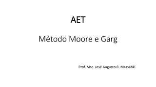 AET
Método Moore e Garg
Prof. Msc. José Augusto R. Massabki
 