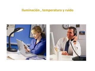 Iluminación , temperatura y ruido 