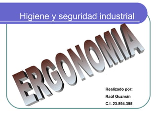 Higiene y seguridad industrial

Realizado por:
Raúl Guzmán
C.I. 23.894.355

 