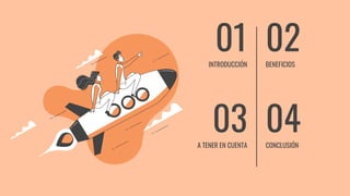 02INTRODUCCIÓN BENEFICIOS
01
CONCLUSIÓN
04A TENER EN CUENTA
03
 