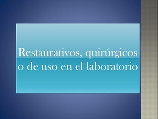 Restaurativos, quirúrgicos o de uso en el laboratorio 