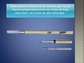 Observamos la diferencia de tamaño que hay de manera proporcional entre las fresas de baja velocidad y las fresas de alta velocidad.  