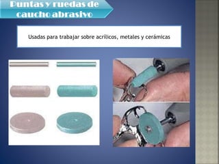 Usadas para trabajar sobre acrílicos, metales y cerámicas 