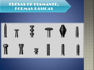 FRESAS DE DIAMANTE, FORMAS BÁSICAS 