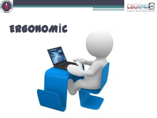 ERGONOMİC
 