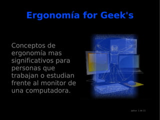 Ergonomía for Geek's ,[object Object],[object Object],[object Object],[object Object],[object Object],[object Object],[object Object],pptux  1 de 11 