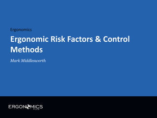 Ergonomic Risk Factors
and Control Methods
 