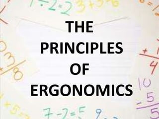 THE 
PRINCIPLES 
OF 
ERGONOMICS 
 