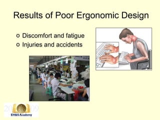 Results of Poor Ergonomic Design
o Discomfort and fatigue
o Injuries and accidents
 
